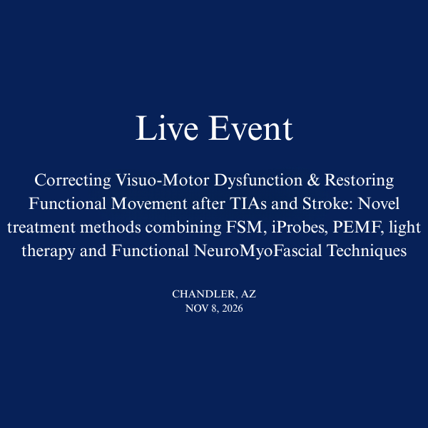 Correcting Visuo-Motor Dysfunction & Restoring Functional Movement after TIAs and Stroke: Novel treatment methods combining FSM, iProbes, PEMF, light therapy and Functional NeuroMyoFascial Techniques